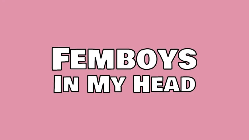 Femboys in My Head