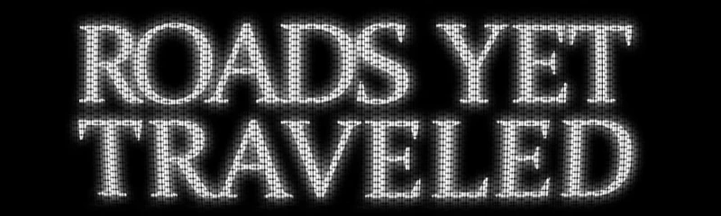 Roads Yet Traveled